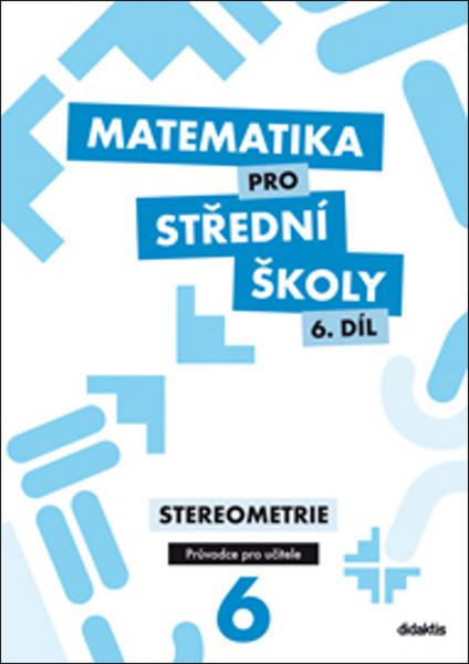 Levně Matematika pro střední školy 6. díl Průvodce pro učitele
