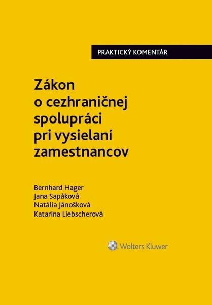 Levně Zákon o cezhraničnej spolupráci pri vysielaní zamestnancov - Jánošková Natália, Sapáková Jana, Hager, Bernhard, Jánošková, Natália, Liebscherová Katarína, Liebscherová, Katarína, Sapáková, Jana, Hager