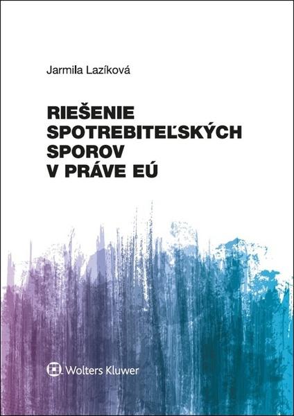Levně Riešenie spotrebiteľských sporov v práve EÚ