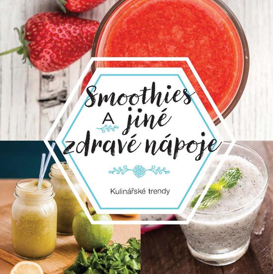 Smoothies a jiné zdravé nápoje - 978-80-255-1038-4