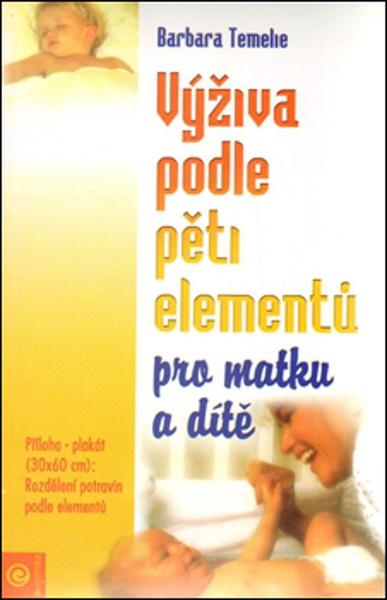 Levně VÝŽIVA PODLE PĚTI ELEMENTŮ PRO MATKU A DÍTĚ - Temelie B., Trebuth B.