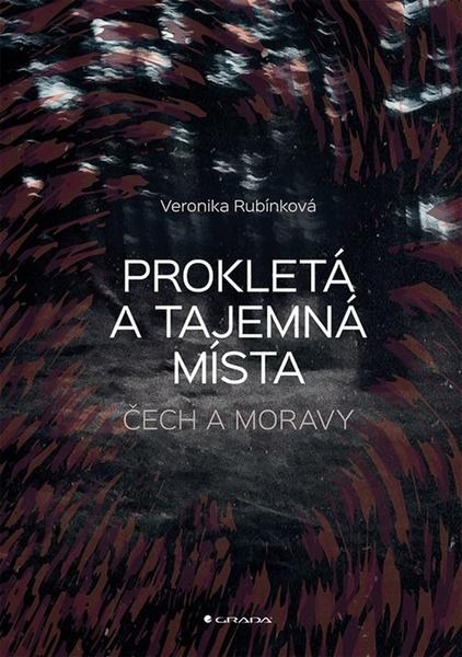 Prokletá a tajemná místa Čech a Moravy - 978-80-271-0647-9