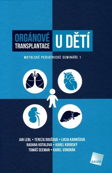 Levně Orgánové transplantace u dětí - Jan Lebl, Tereza Doušová, Lucia Karnišová, Radana Kotalová, Karel Koubský, Tomáš Seeman, Karel Vondrák