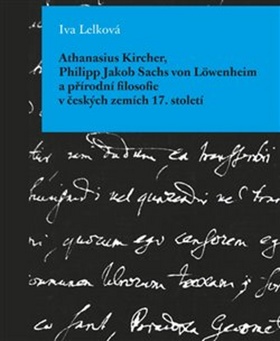 Athanasius Kircher, Philipp Jakob Sachs von Löwenheim a přírodní filosofie v čes - 978-80-7465-299-8
