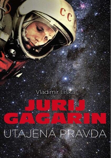 Jurij Gagarin - Utajená pravda - 978-80-7597-021-3