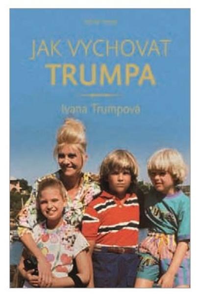 Jak vychovat Trumpa - 978-80-204-4831-6