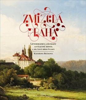 Zmizelá Praha Letohrádky, libosady a výletní místa - 978-80-7432-899-2