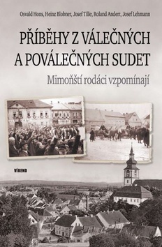 Příběhy z válečných a poválečných Sudet - 978-80-7433-215-9