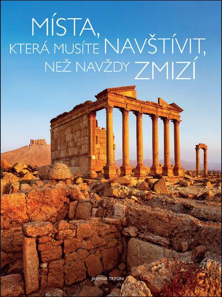 Místa, která musíte navštívit, než navždy zmizí - 978-80-7390-487-6