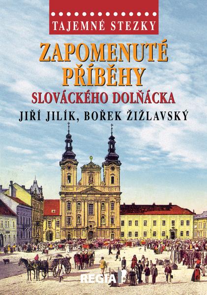 Levně Zapomenuté příběhy slováckého Dolňácka