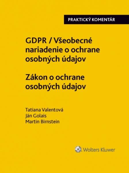 GDPR / Všeobecné nariadenie o ochrane osobných údajov - Tatiana Valentová, Ján Golais, Martin Birnstein - 978-80-8168-852-2