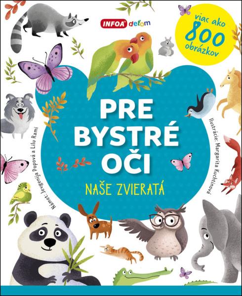 Pre bystré oči Naše zvieratá - Jevgenija Popova; Lilu Rami; Margarita Kuchtinová - 978-80-7547-267-0
