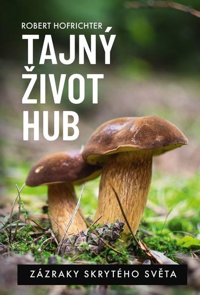 Tajný život hub - 978-80-265-0771-0