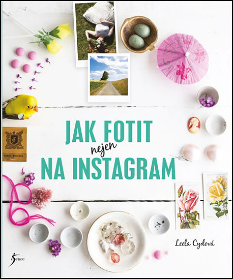 Jak fotit nejen na Instagram - 978-80-7549-592-1
