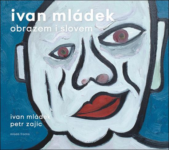 Ivan Mládek obrazem i slovem - Ivan Mládek, Petr Zajíc - 978-80-204-4921-4