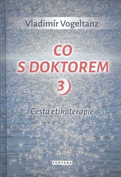 Knihy Co s doktorem - cesta etikoterapie III. díl (Vladimír Vogeltanz) - 978-80-7336-933-0