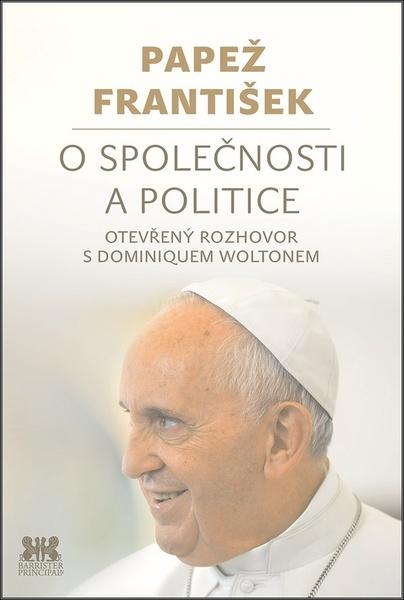Papež František O společnosti a politice - 978-80-7364-072-9