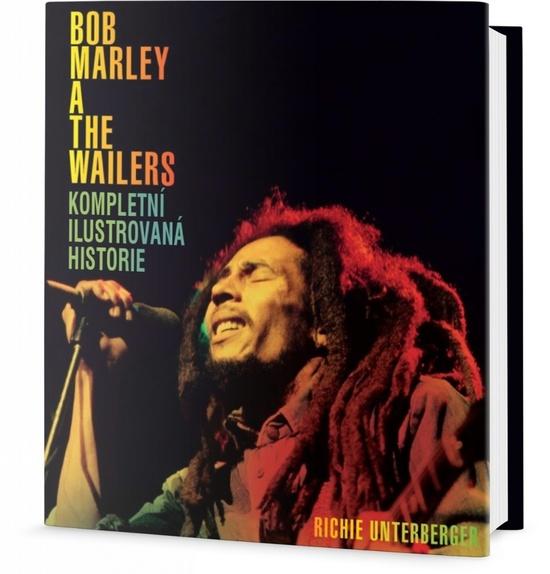 Bob Marley a The Wailers Kompletní ilustrovaná historie - 978-80-7585-025-6