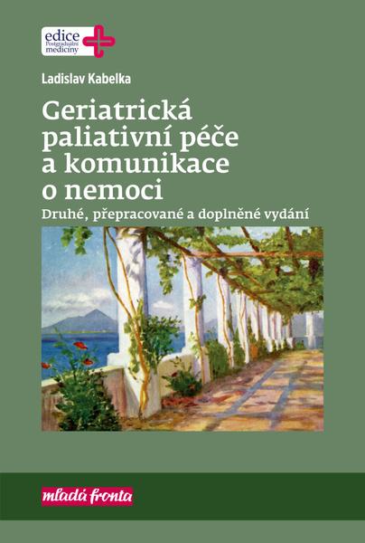 Geriatrická paliativní péče a komunikace o nemoci - 978-80-204-5049-4