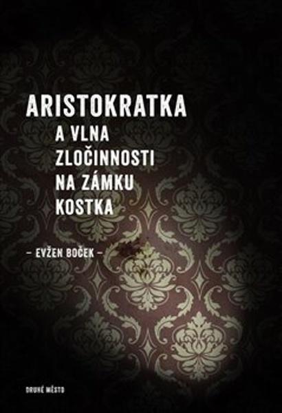 Aristokratka a vlna zločinnosti na zámku Kostka - 978-80-7227-410-9