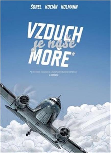Vzduch je naše moře. Československé a české letectví v komiksu - Kocián Michal, Kolmann Petr, Šorel Václav - 978-80-257-2616-7