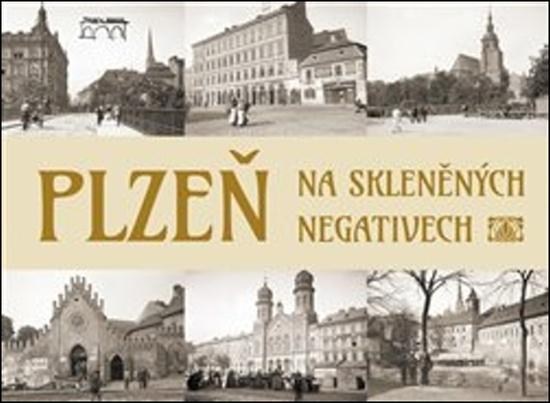 Plzeň na skleněných negativech - 978-80-87338-91-9