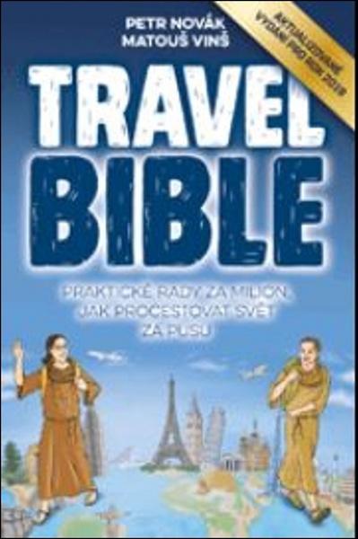 Novák Petr, Vinš Matouš - Travel Bible vydání pro rok 2019: Praktické rady za milion, jak procestovat svět za pusu - 978-80-87672-65-5