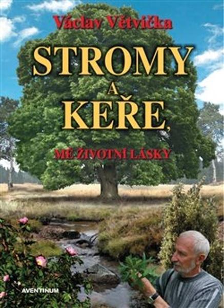 Levně Stromy a keře, mé životní lásky
