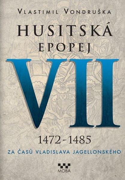 Husitská epopej VII 1472-1485 - 978-80-243-8327-9