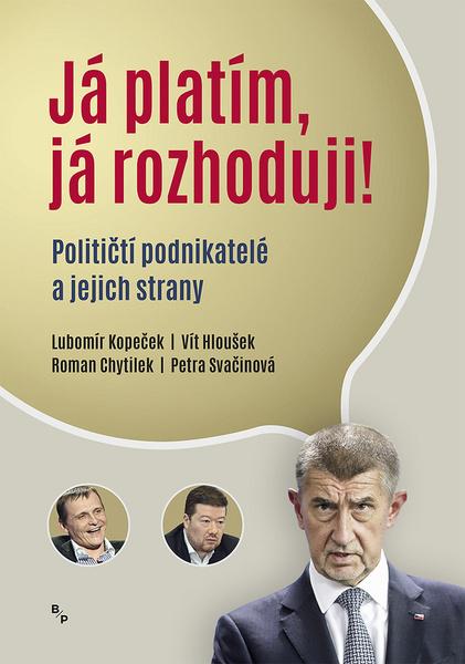 Já platím, já rozhoduji? - Političtí podnikatelé a jejich strany - Roman Chytilek - 978-80-7485-173-5