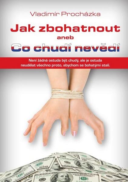 Jak zbohatnout aneb Co chudí nevědí - 978-80-7428-094-8