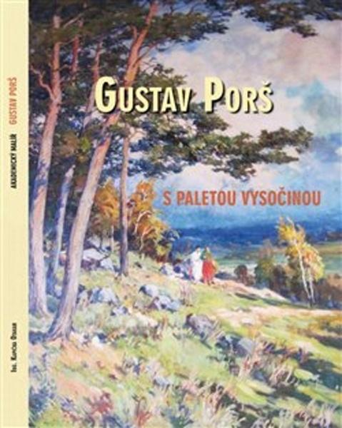 Gustav Porš, s paletou Vysočinou - 978-80-7415-175-0
