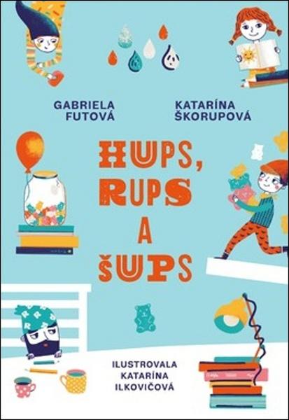 Hups , Šups a Rups - Gabriela Futová, Katarína Škorupová, Katarína Hudáková Ilkovičová ilustrácie - 978-80-556-3395-4