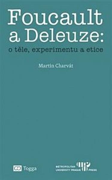 Foucault a Deleuze O těle, experimentu a etice - 978-80-7476-144-7