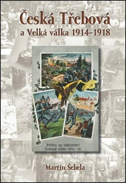 Česká Třebová a Velká válka 1914 - 1918 - 978-80-7405-448-8