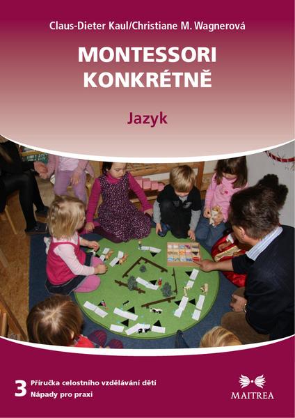 Levně příručka celostního vzdělávání dětí - nápady pro praxi. 3 - Montessori konkrétně