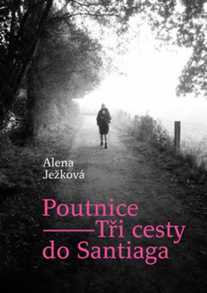 Poutnice Tři cesty do Santiaga - 978-80-905851-7-1