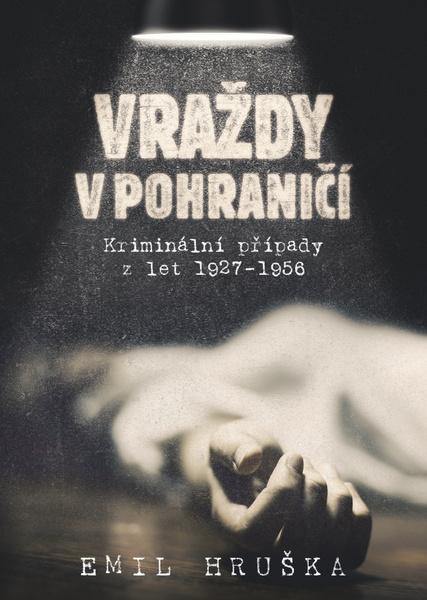Vraždy v pohraničí - 978-80-7557-153-3