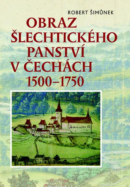 Obraz šlechtického panství v Čechách 1500–1750 - 978-80-7422-654-0