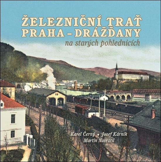 Železniční trať Praha-Drážďany na starých pohlednicích - 978-80-907294-5-2