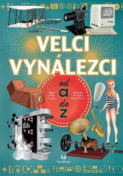 Velcí vynálezci od A do Z - 978-80-247-2164-4