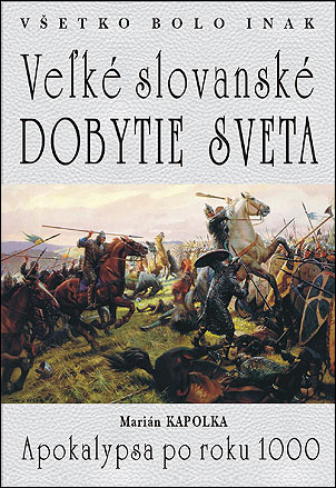 Levně Všetko bolo inak Veľké slovanské dobytie sveta