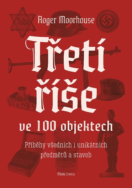 Třetí říše ve 100 objektech - 978-80-204-4750-0