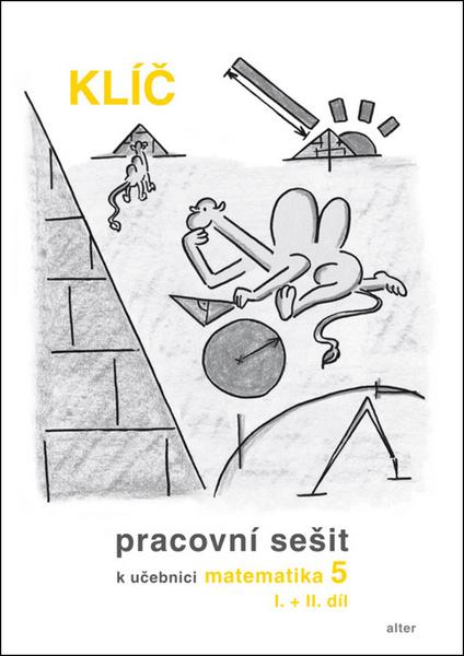 Klíč Pracovní sešit k učebnici matematiky 5, I.+II. díl - 978-80-7245-362-7