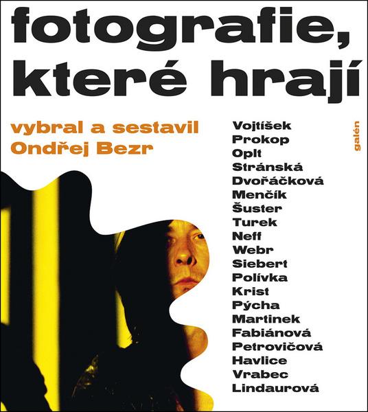 Fotografie, které hrají – Ondřej Bezr - 978-80-7492-398-2
