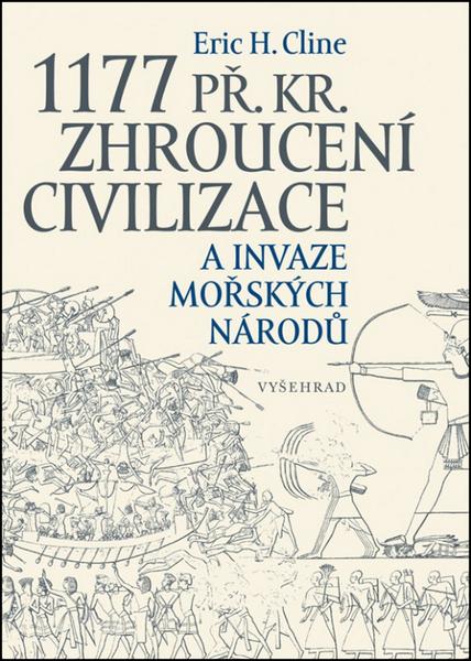 1177 př. Kr. Zhroucení civilizace a invaze mořských národů - 978-80-7429-805-9