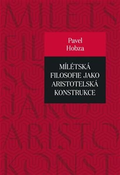Mílétská filosofie jako aristotelská konstrukce - 978-80-7465-340-7