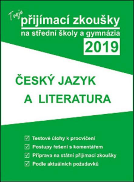 Tvoje přijímací zkoušky 2019 na střední školy a gymnázia ČESKÝ JAZYK A LITERATUR - 978-80-88202-09-7