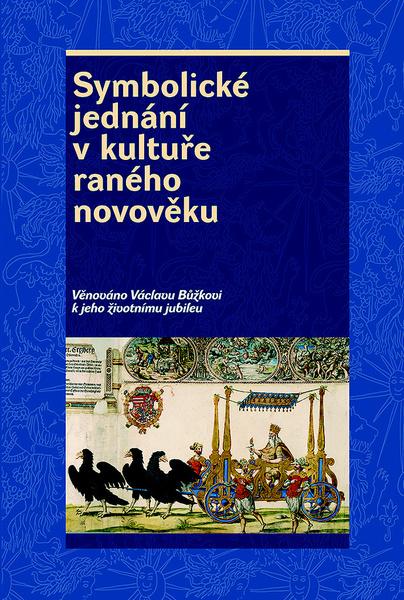 Symbolické jednání v kultuře raného novověku - 978-80-7422-666-3
