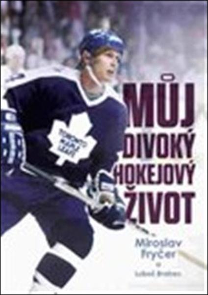 Můj divoký hokejový život - 978-80-907216-4-7